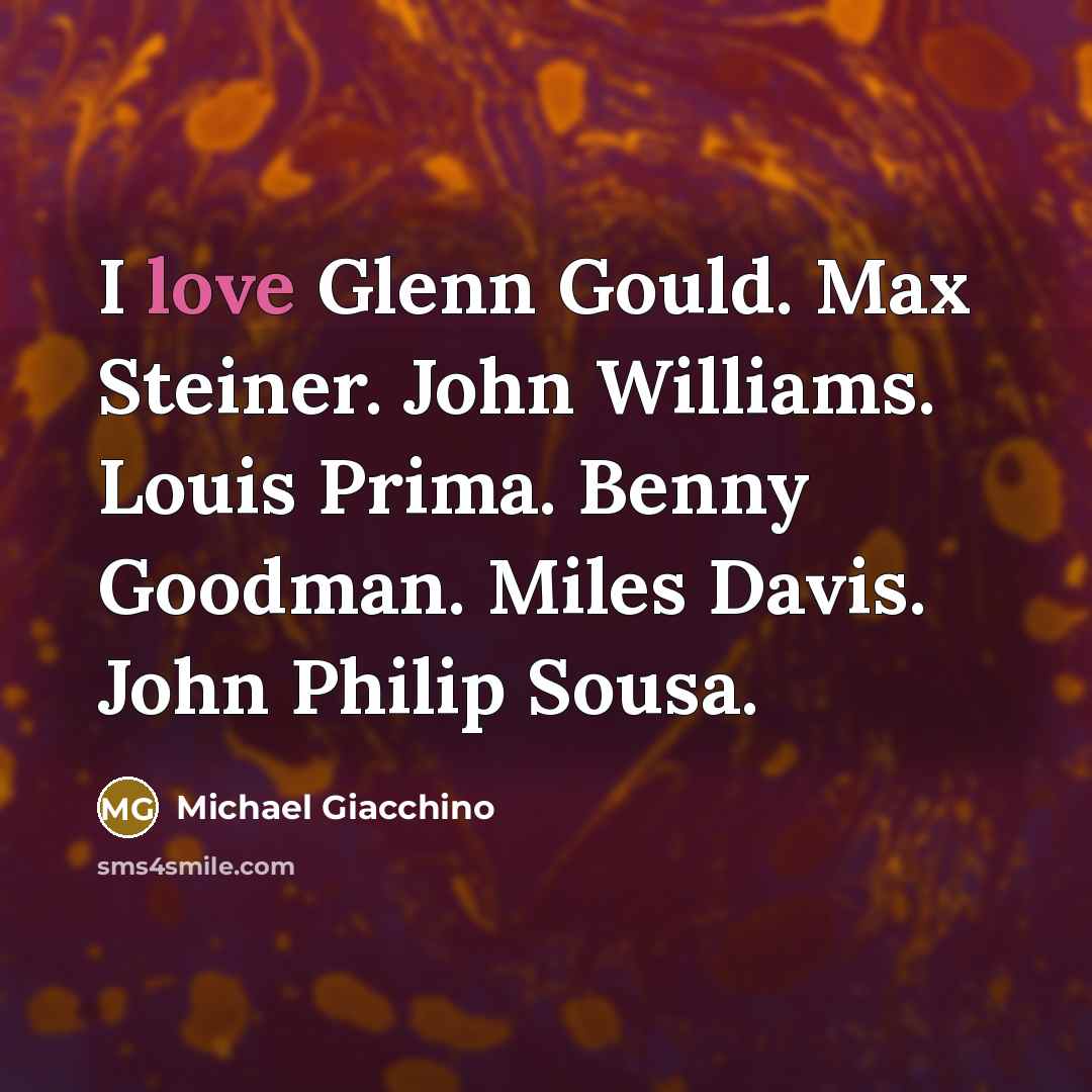 “I love Glenn Gould. Max Steiner. John Williams. Louis Prima.…” quote by Michael Giacchino