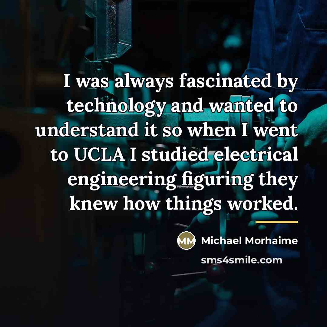 “I was always fascinated by technology and wanted to understand…” quote by Michael Morhaime
