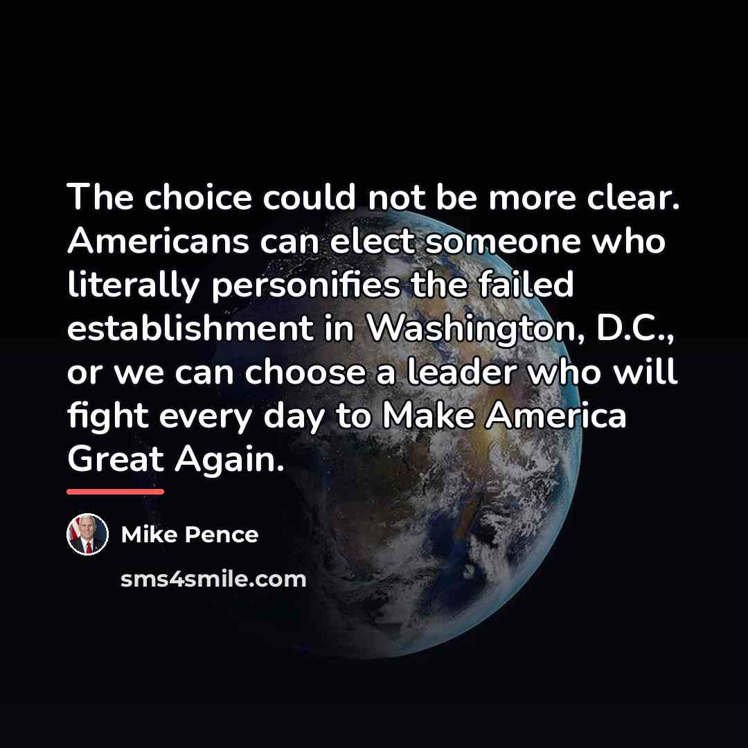 “The choice could not be more clear. Americans can elect…” quote by Mike Pence