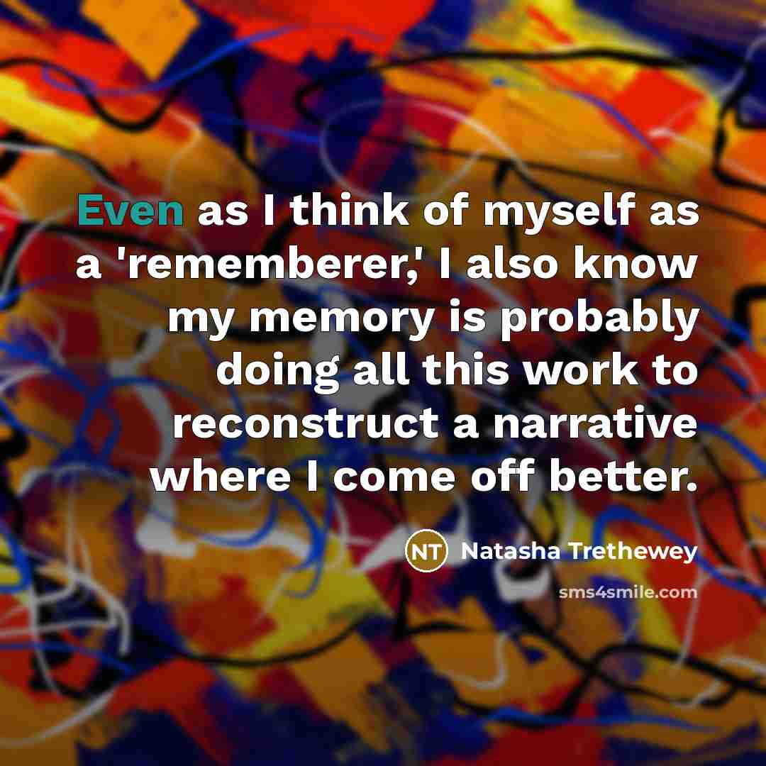 “Even as I think of myself as a 'rememberer,' I…” quote by Natasha Trethewey