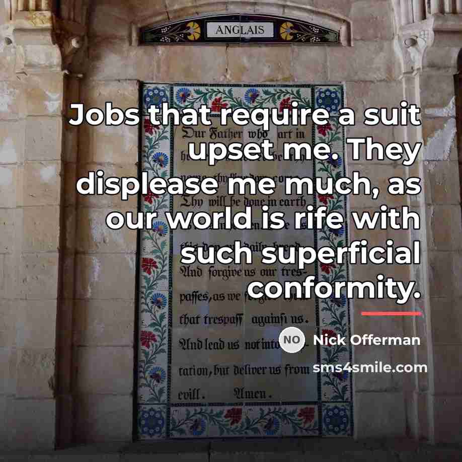 “Jobs that require a suit upset me. They displease me…” quote by Nick Offerman