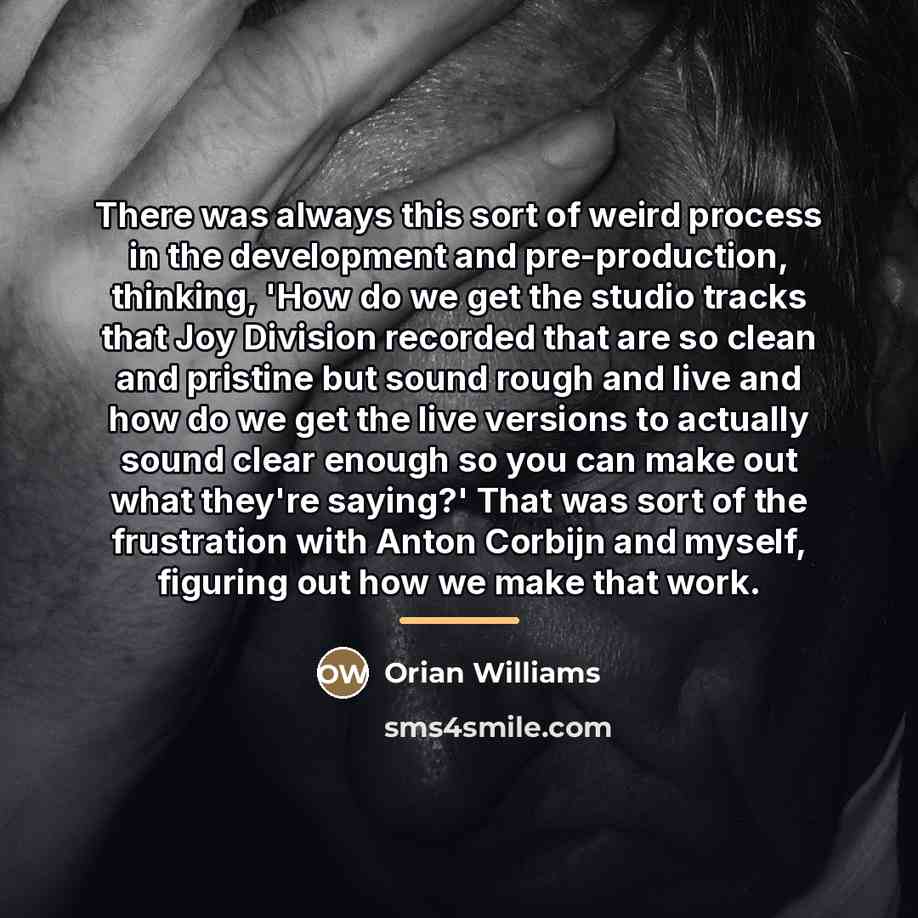 “There was always this sort of weird process in the…” quote by Orian Williams
