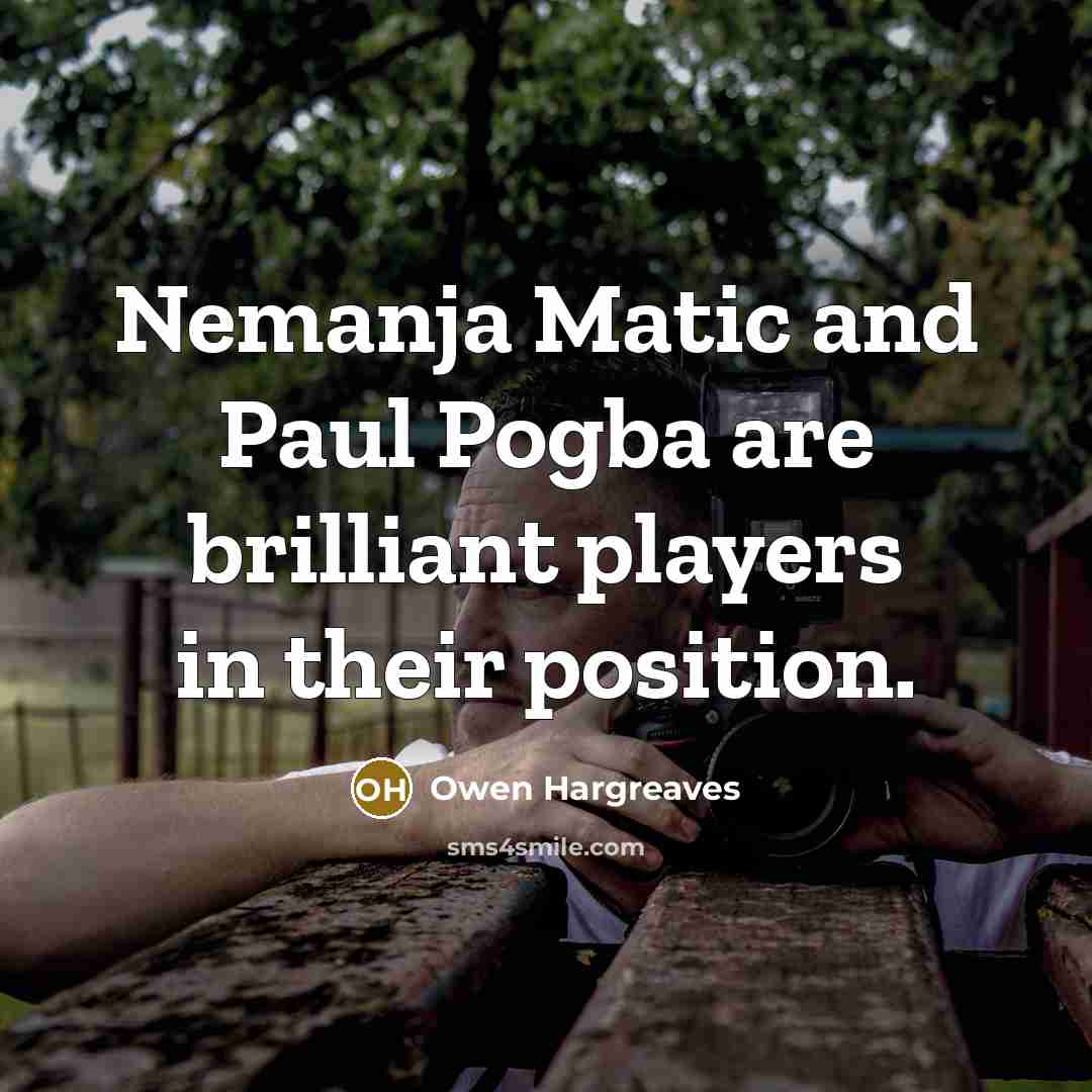 “Nemanja Matic and Paul Pogba are brilliant players in their…” quote by Owen Hargreaves