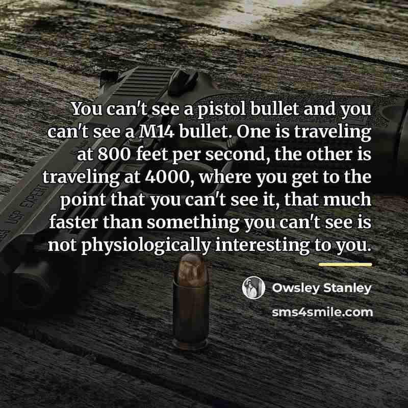 “You can't see a pistol bullet and you can't see…” quote by Owsley Stanley