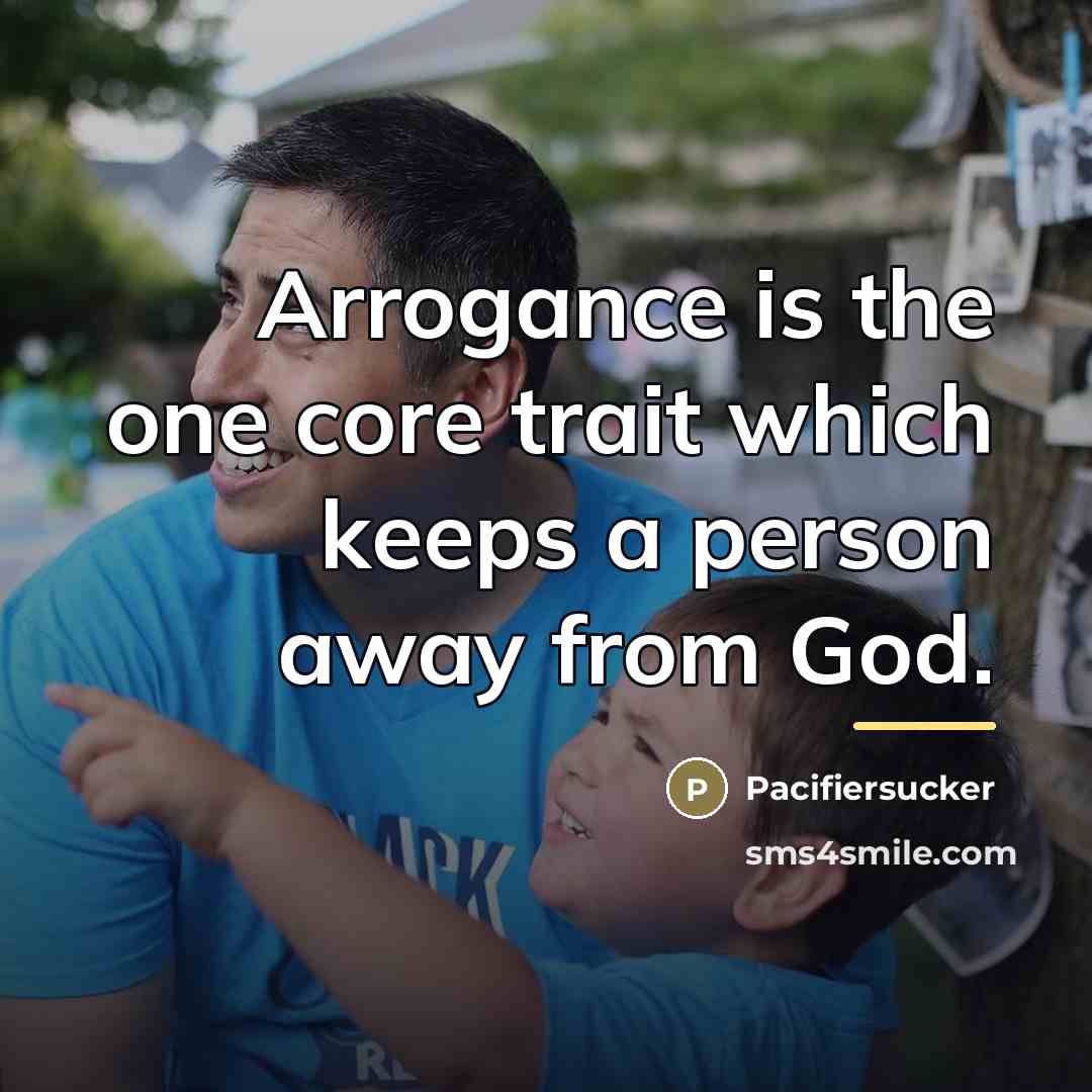 “Arrogance is the one core trait which keeps a person…” quote by Pacifiersucker