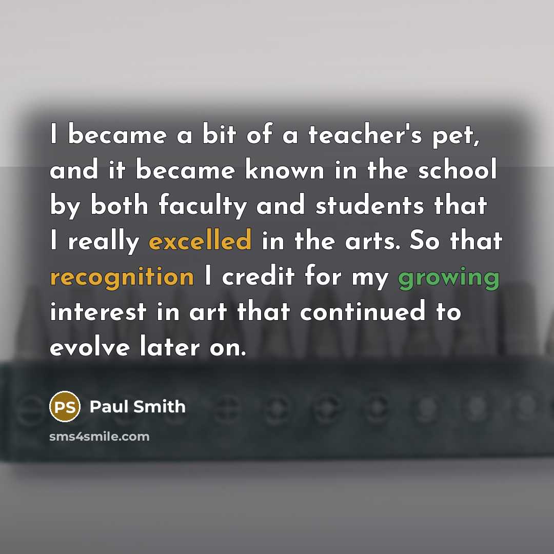“I became a bit of a teacher's pet, and it…” quote by Paul Smith