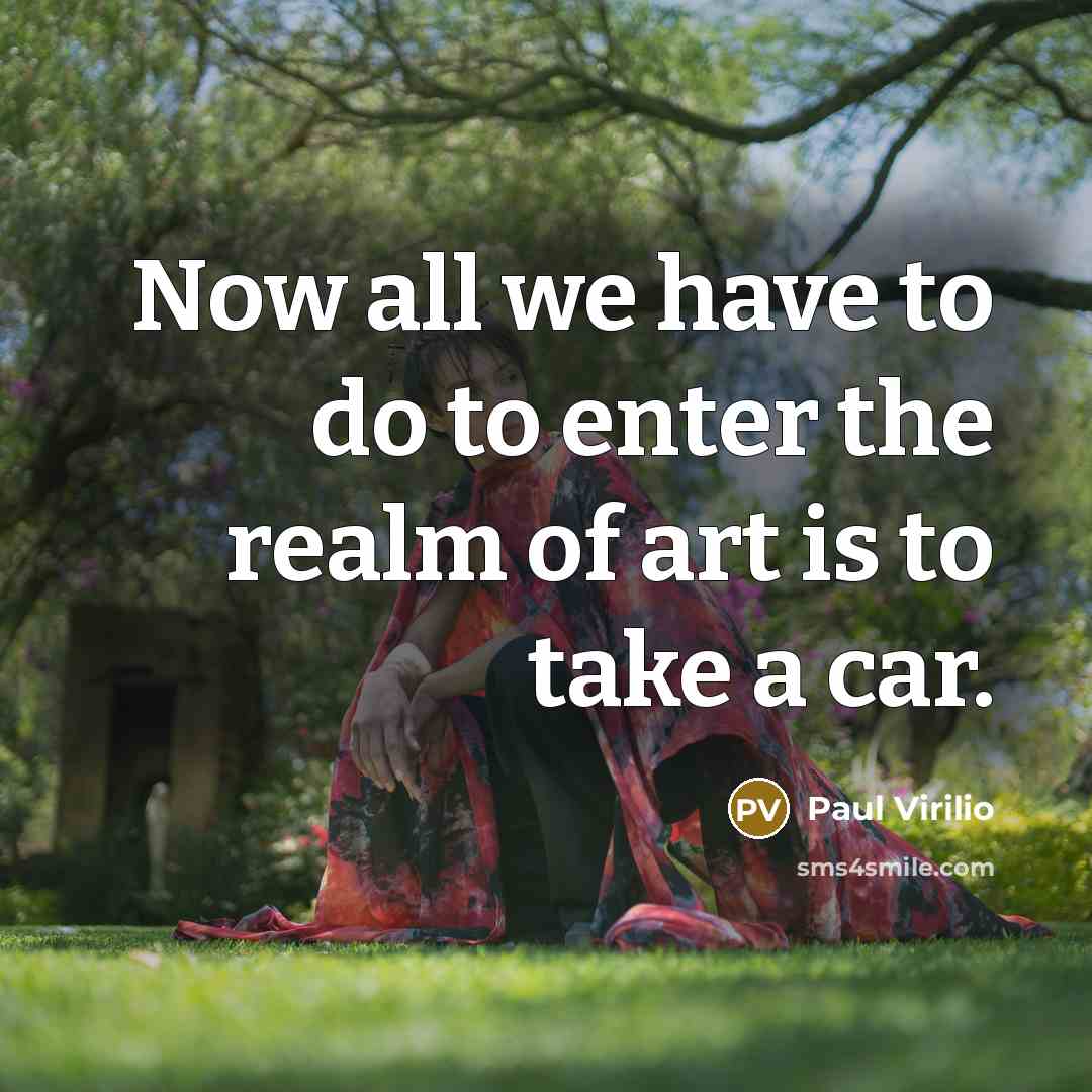 “Now all we have to do to enter the realm…” quote by Paul Virilio