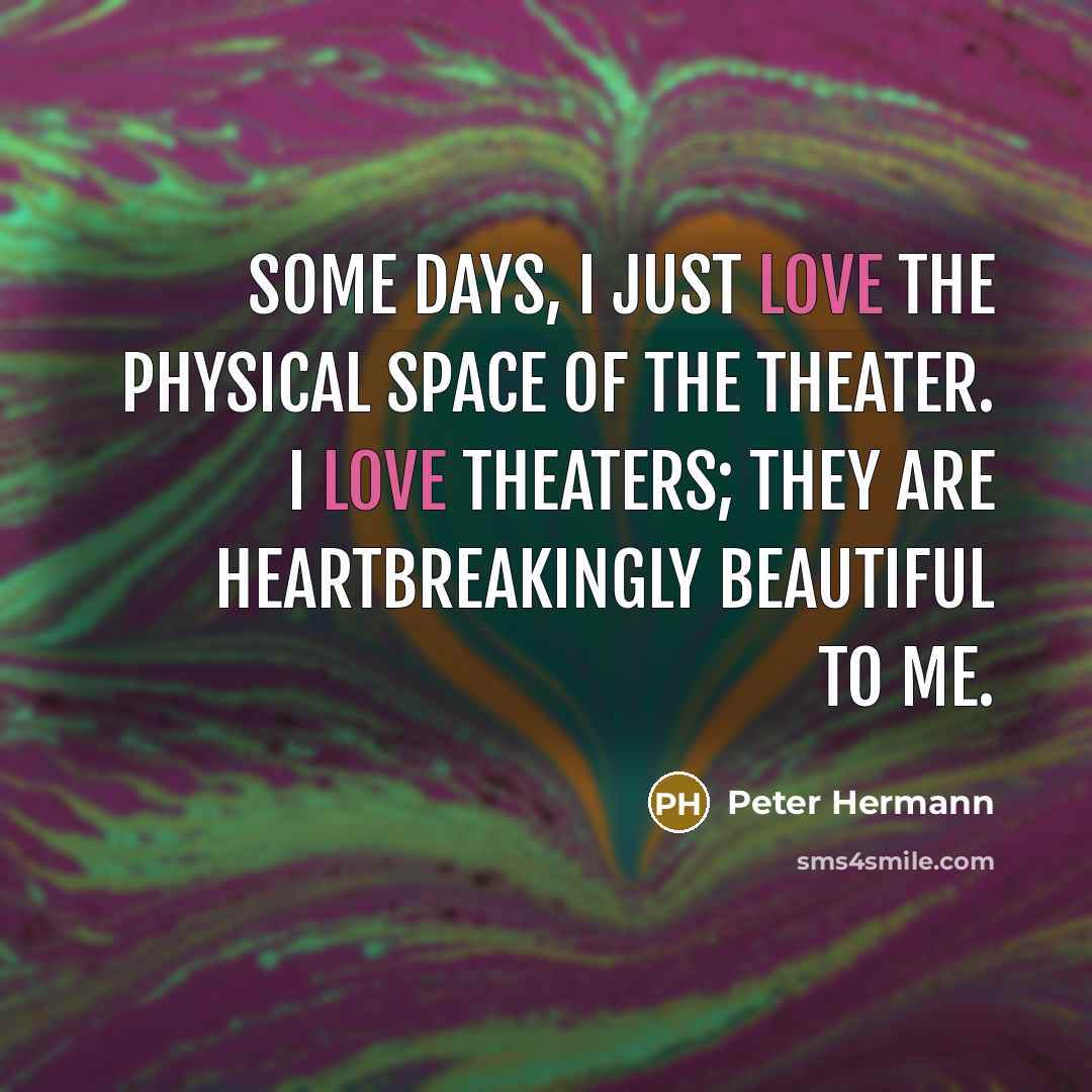 “Some days, I just love the physical space of the…” quote by Peter Hermann