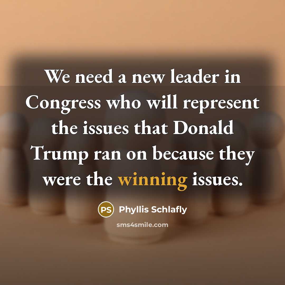 “We need a new leader in Congress who will represent…” quote by Phyllis Schlafly