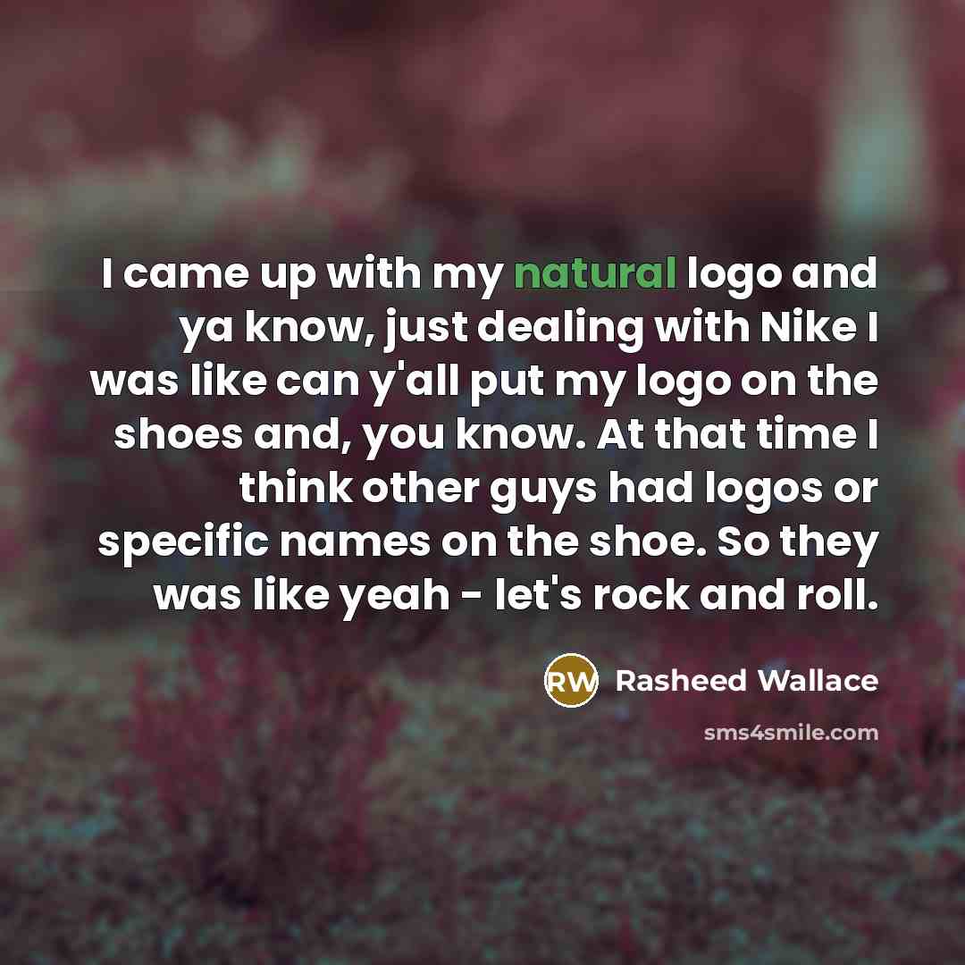 “I came up with my natural logo and ya know,…” quote by Rasheed Wallace
