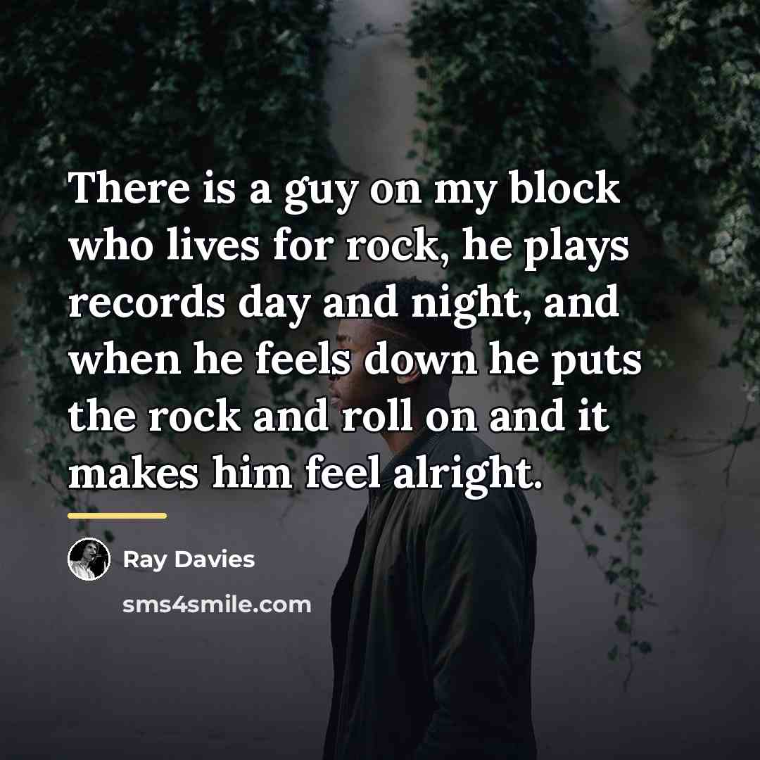 “There is a guy on my block who lives for…” quote by Ray Davies
