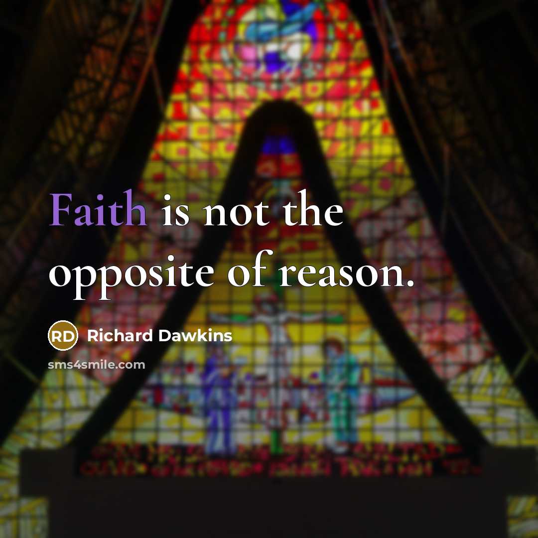 “Faith is not the opposite of reason.…” quote by Richard Dawkins