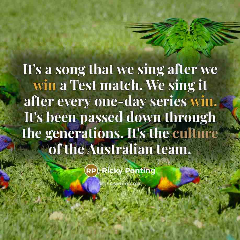 “It's a song that we sing after we win a…” quote by Ricky Ponting