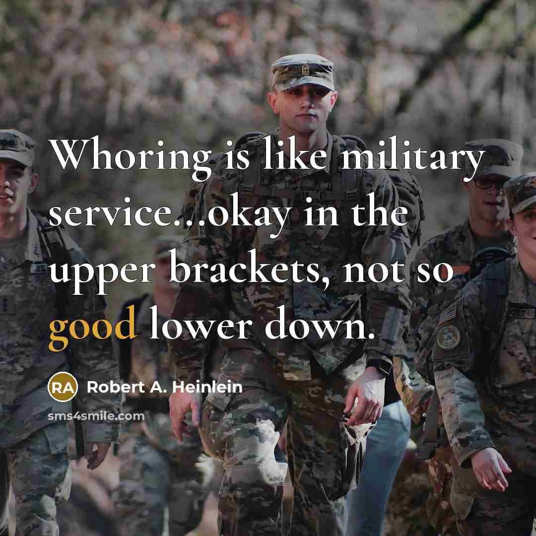 “Whoring is like military service...okay in the upper brackets, not…” quote by Robert A. Heinlein