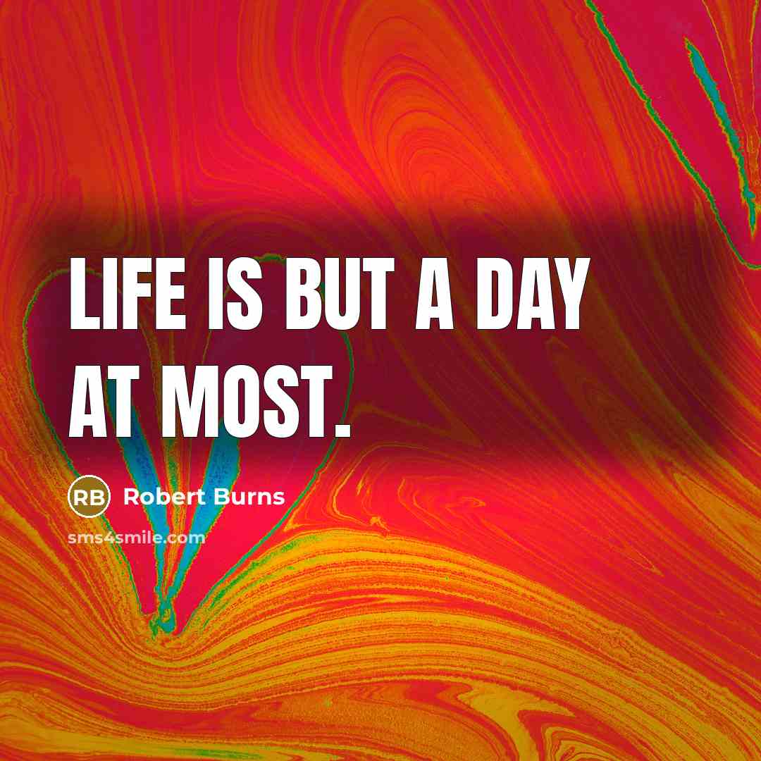 “Life is but a day at most.…” quote by Robert Burns