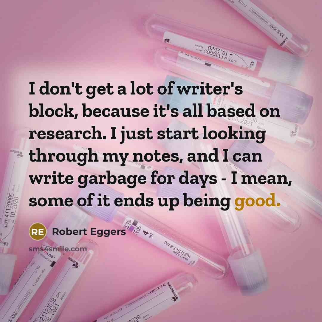 “I don't get a lot of writer's block, because it's…” quote by Robert Eggers