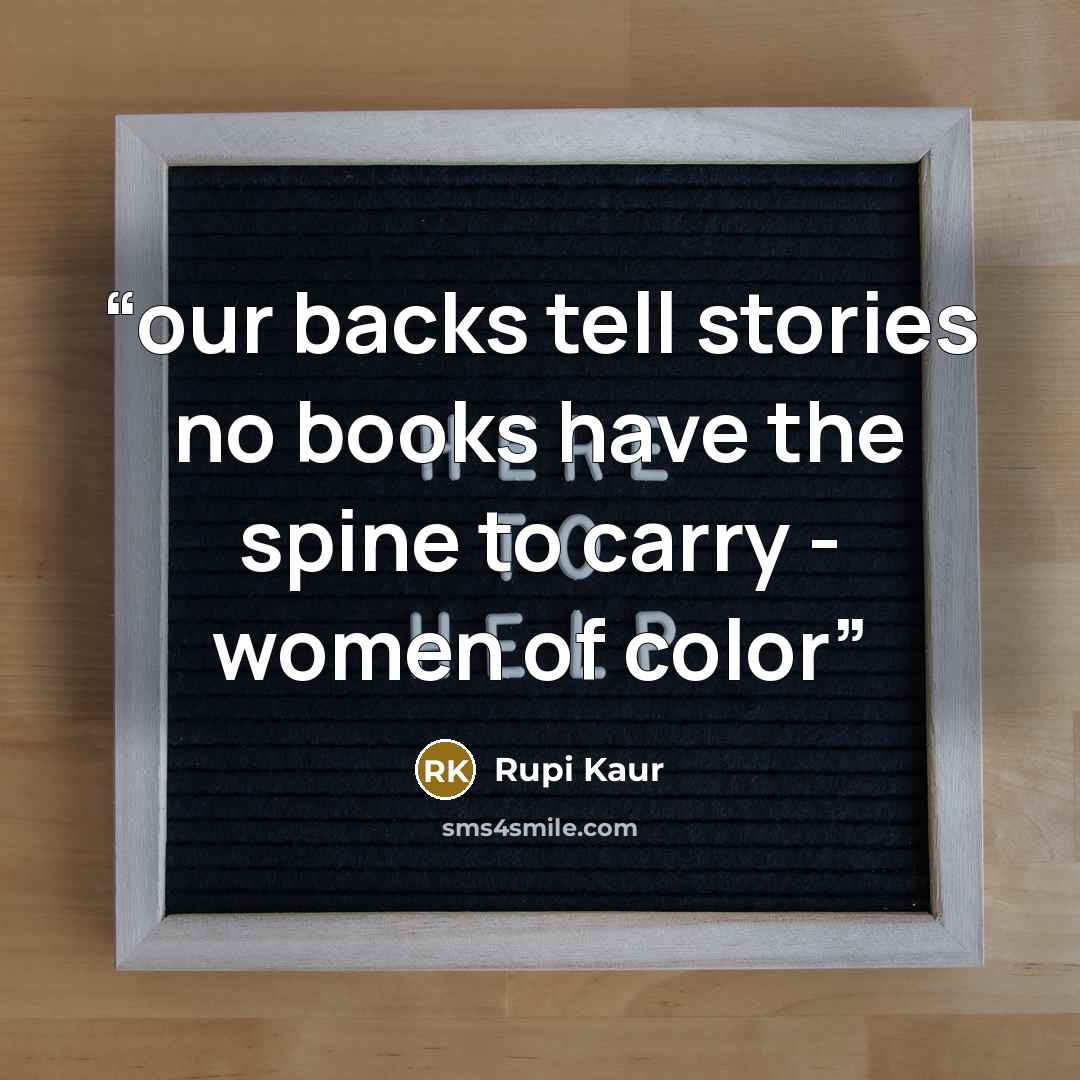 “our backs tell stories no books have the spine to carry - women of color” quote by Rupi Kaur