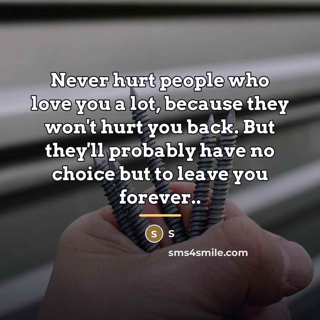 “Never hurt people who love you a lot, because they…” quote by S