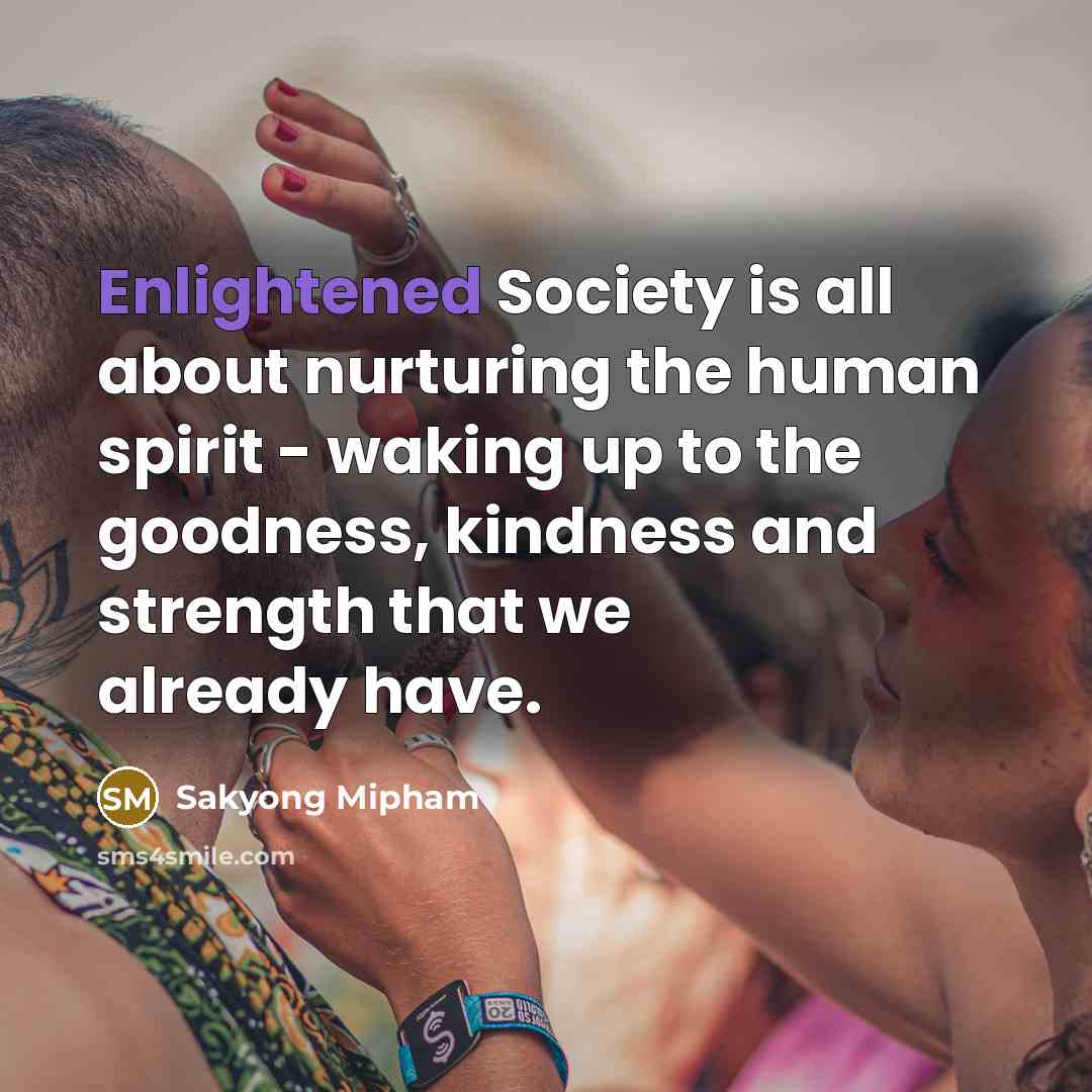 “Enlightened Society is all about nurturing the human spirit -…” quote by Sakyong Mipham