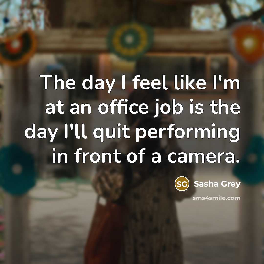 “The day I feel like I'm at an office job…” quote by Sasha Grey