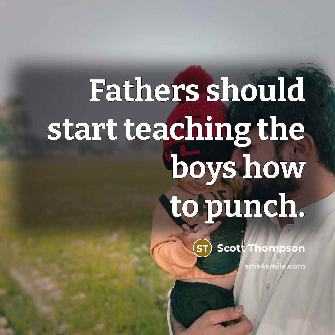 “Fathers should start teaching the boys how to punch.…” quote by Scott Thompson