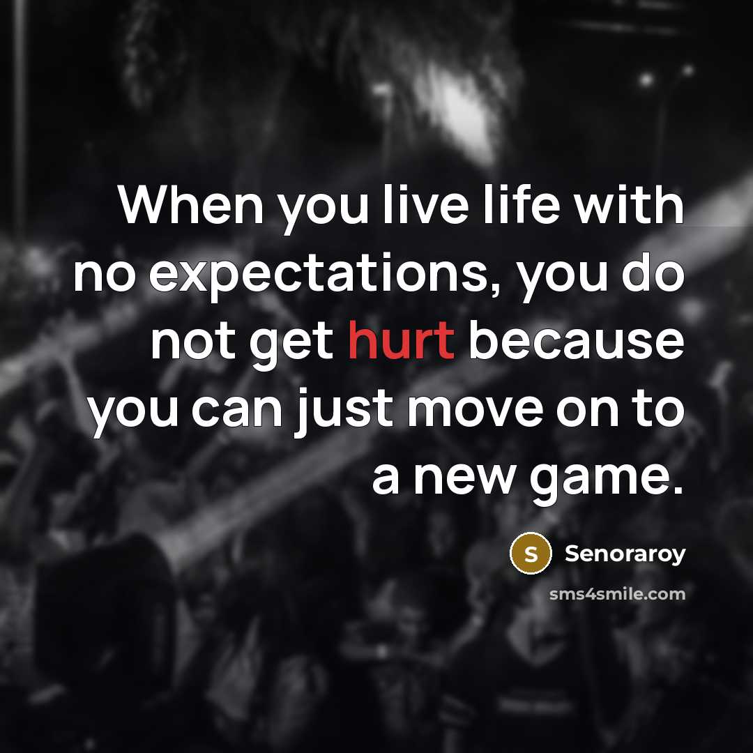 “When you live life with no expectations, you do not…” quote by Senoraroy