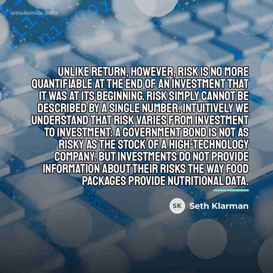 “Unlike return, however, risk is no more quantifiable at the…” quote by Seth Klarman