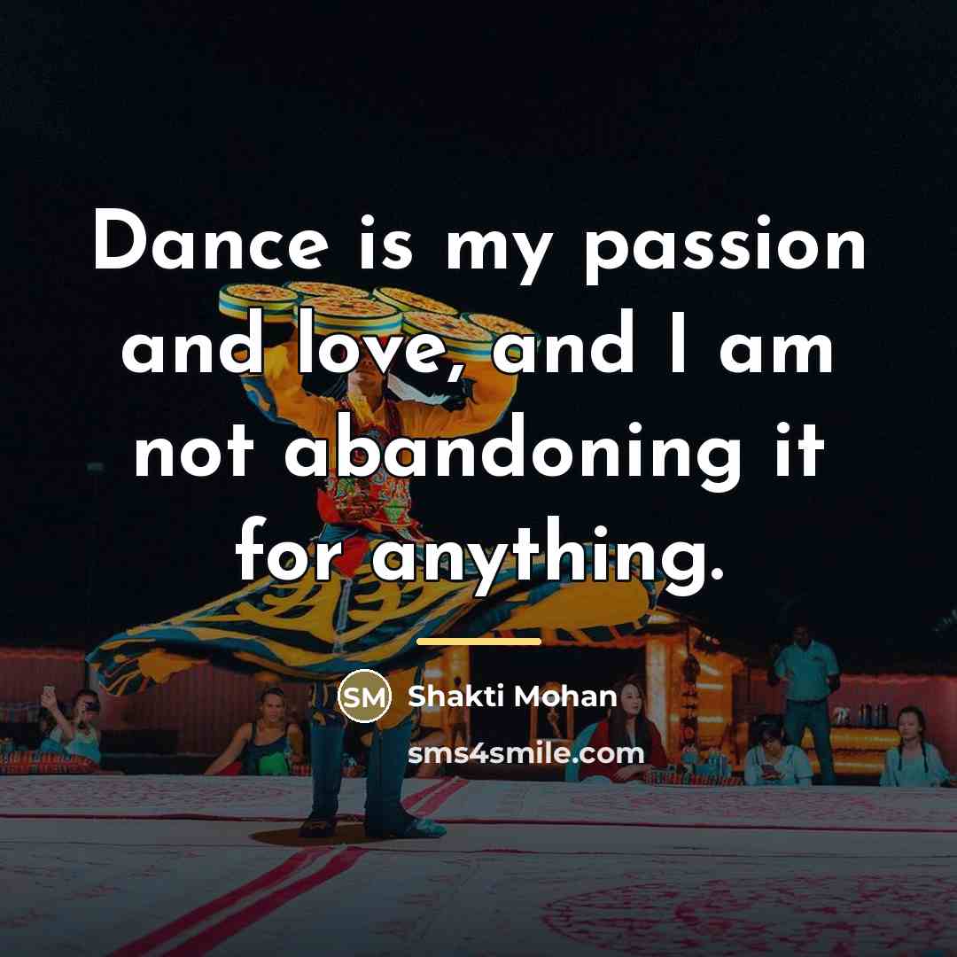 “Dance is my passion and love, and I am not…” quote by Shakti Mohan