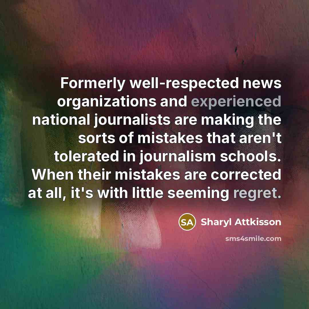 “Formerly well-respected news organizations and experienced national journalists are making…” quote by Sharyl Attkisson