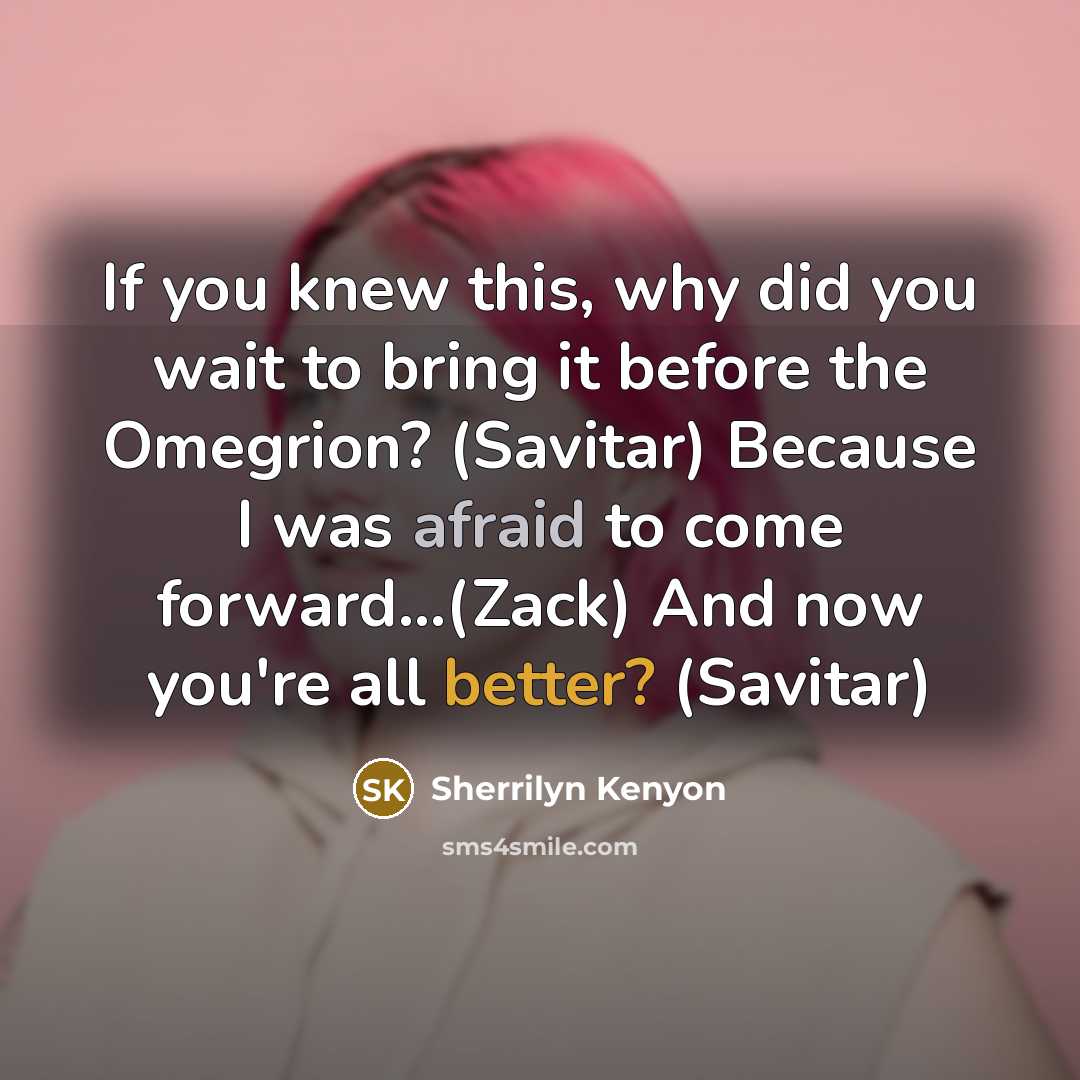 “If you knew this, why did you wait to bring…” quote by Sherrilyn Kenyon