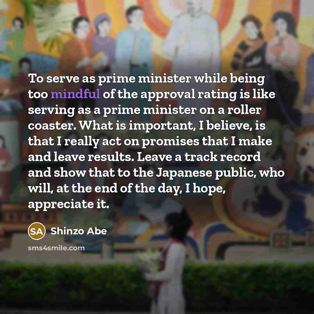 “To serve as prime minister while being too mindful of…” quote by Shinzo Abe