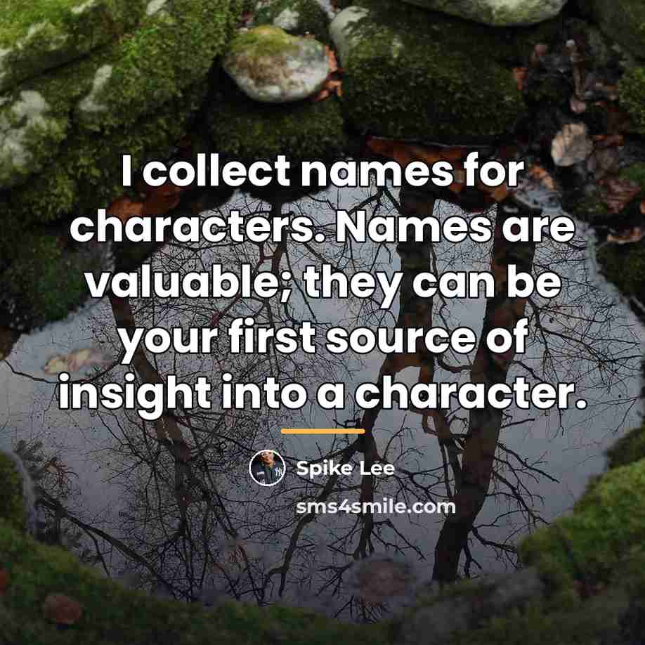 “I collect names for characters. Names are valuable; they can…” quote by Spike Lee