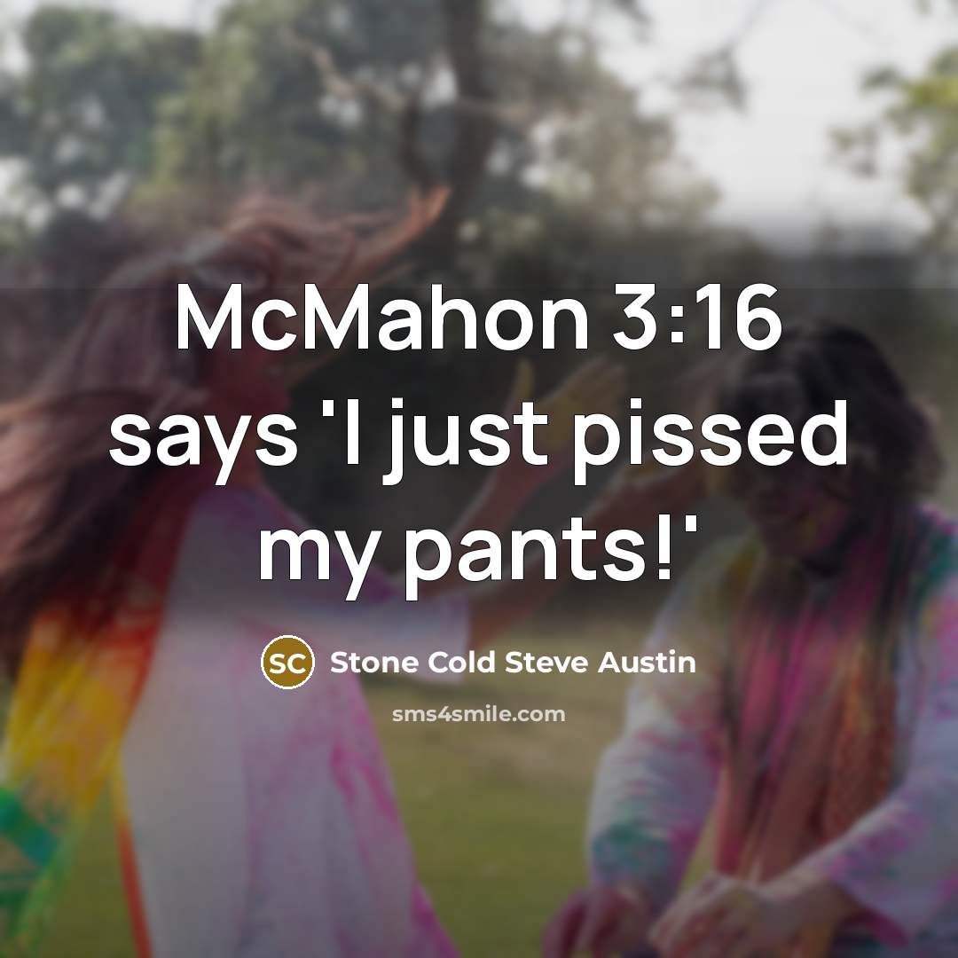 “McMahon 3:16 says 'I just pissed my pants!'…” quote by Stone Cold Steve Austin