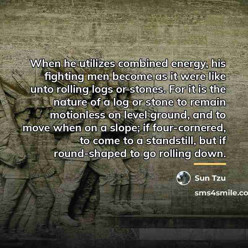 “When he utilizes combined energy, his fighting men become as…” quote by Sun Tzu