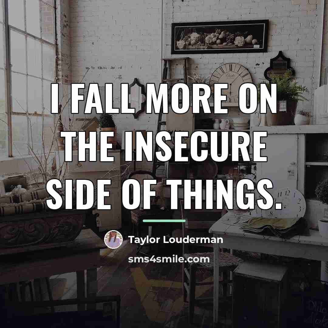 “I fall more on the insecure side of things.…” quote by Taylor Louderman