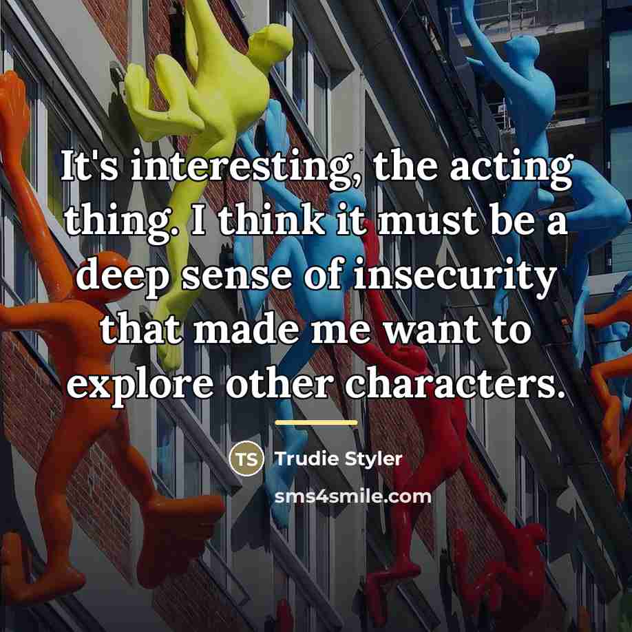 “It's interesting, the acting thing. I think it must be…” quote by Trudie Styler