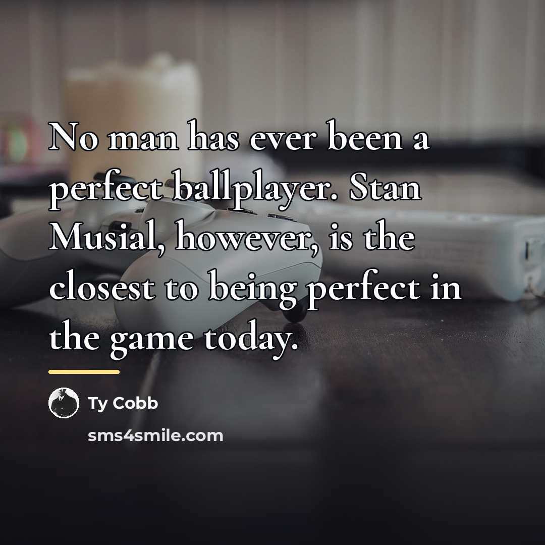 “No man has ever been a perfect ballplayer. Stan Musial,…” quote by Ty Cobb