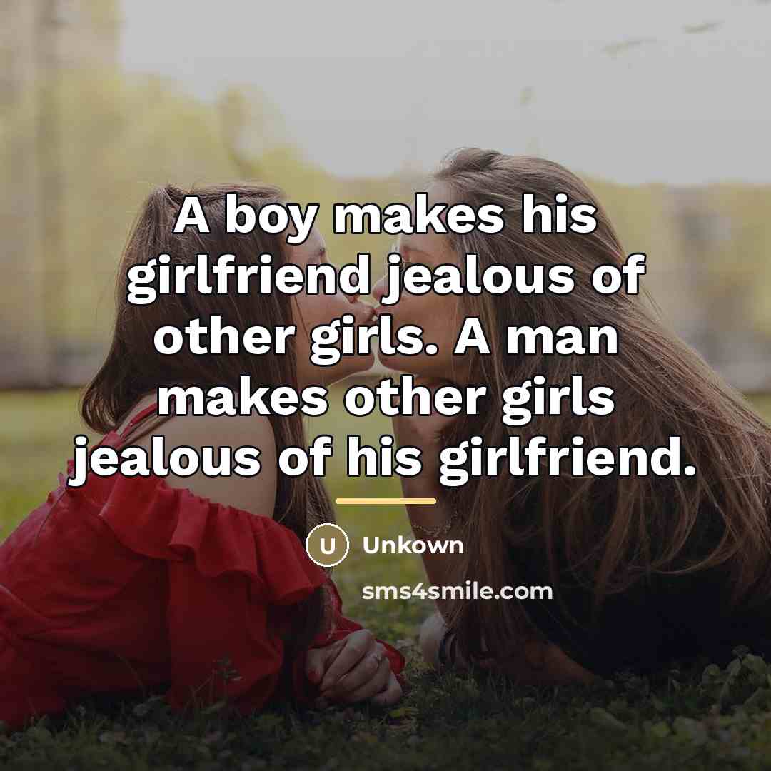 “A boy makes his girlfriend jealous of other girls. A…” quote by Unkown