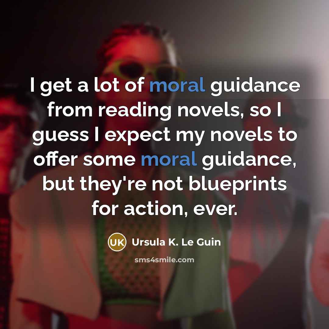 “I get a lot of moral guidance from reading novels,…” quote by Ursula K. Le Guin