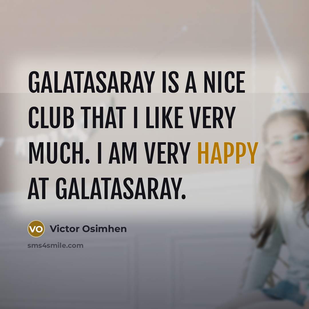 “Galatasaray is a nice club that I like very much.…” quote by Victor Osimhen