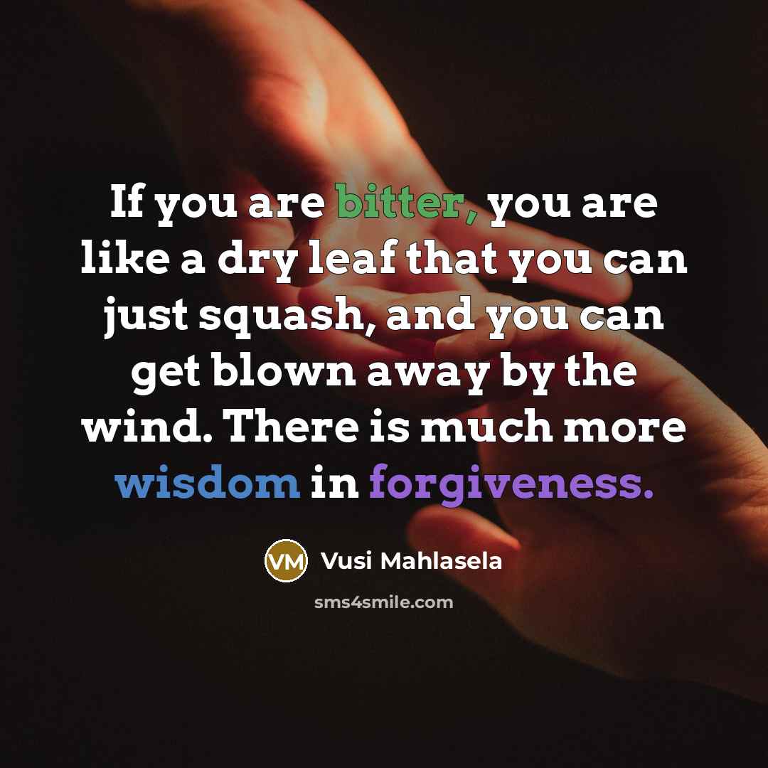 “If you are bitter, you are like a dry leaf…” quote by Vusi Mahlasela