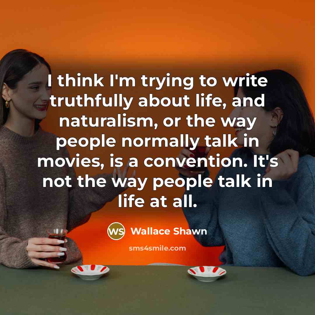 “I think I'm trying to write truthfully about life, and…” quote by Wallace Shawn