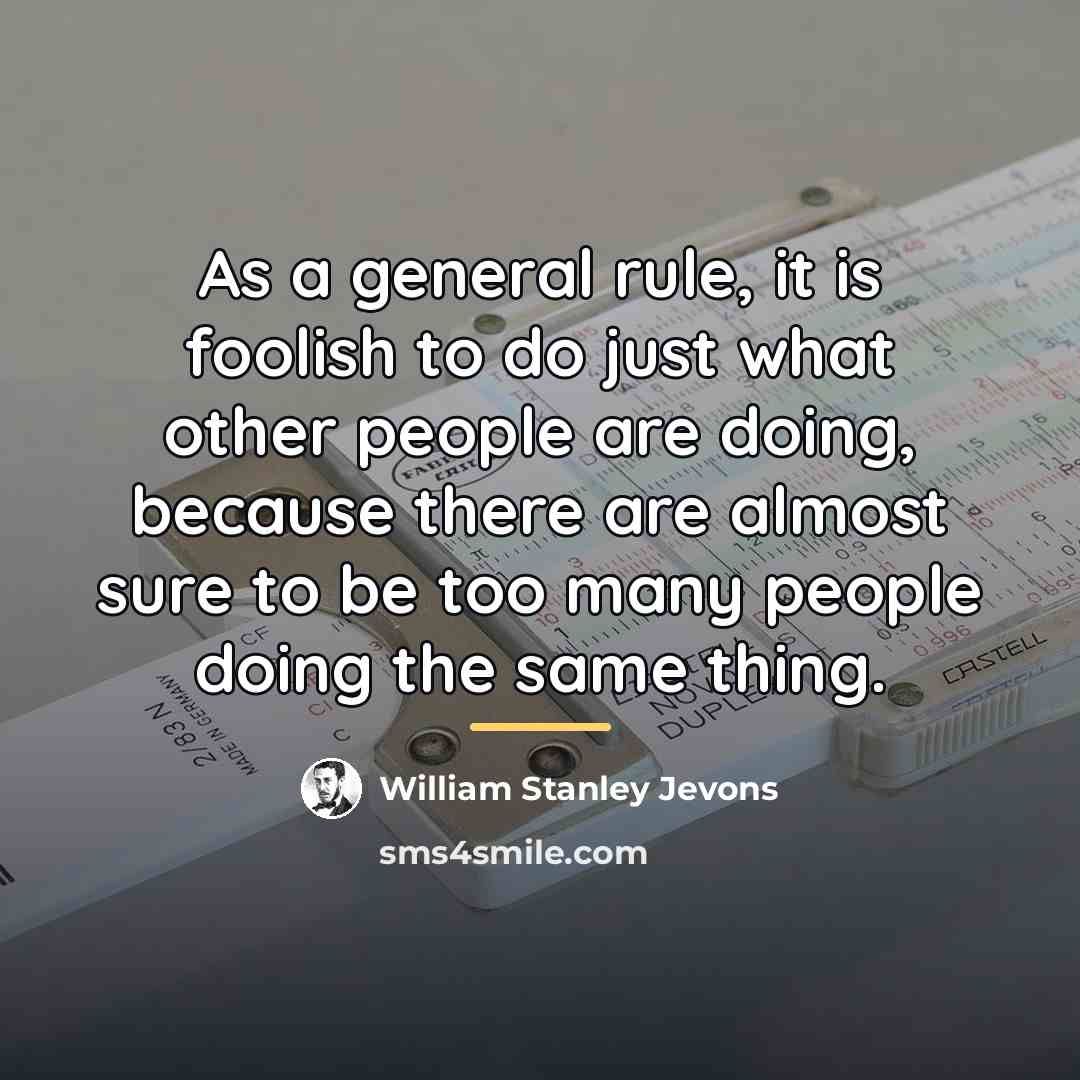“As a general rule, it is foolish to do just…” quote by William Stanley Jevons