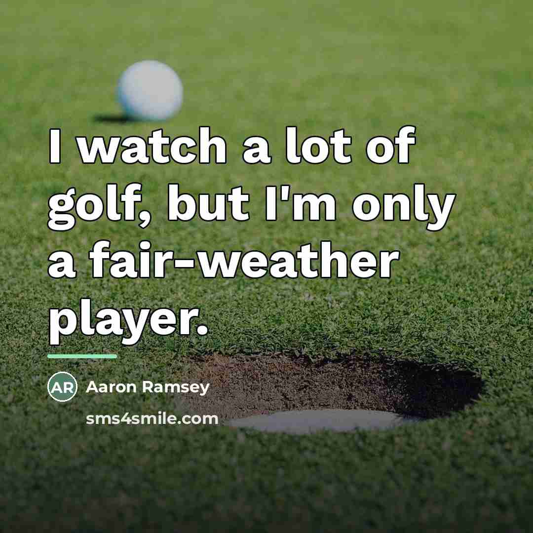 “I watch a lot of golf, but I'm only a…” quote by Aaron Ramsey