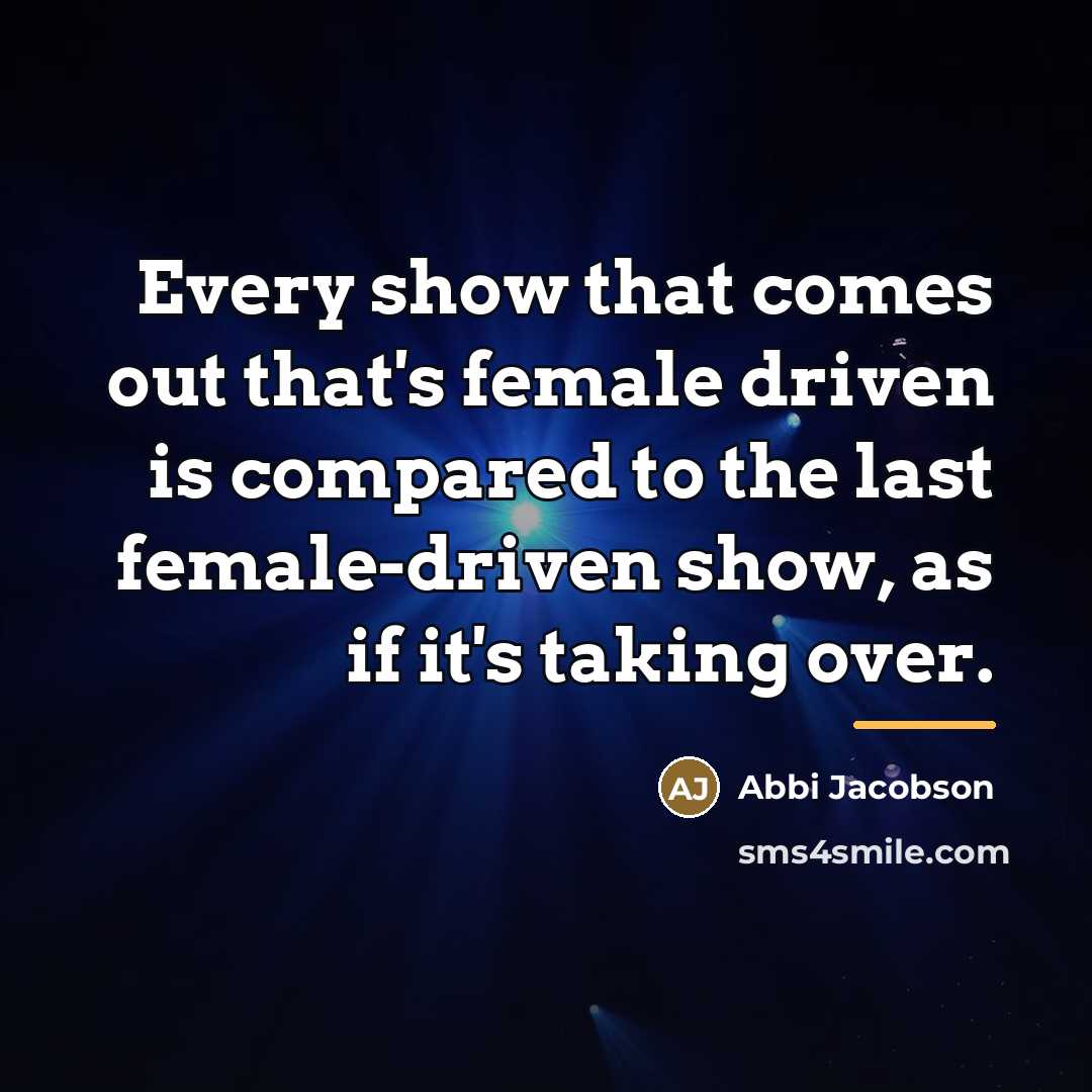 “Every show that comes out that's female driven is compared…” quote by Abbi Jacobson