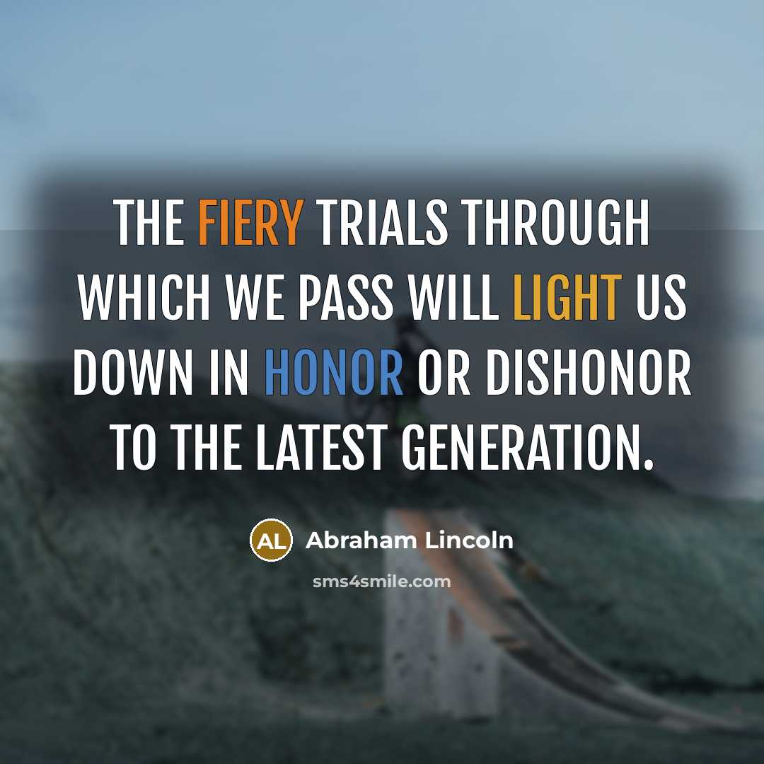 “The fiery trials through which we pass will light us…” quote by Abraham Lincoln
