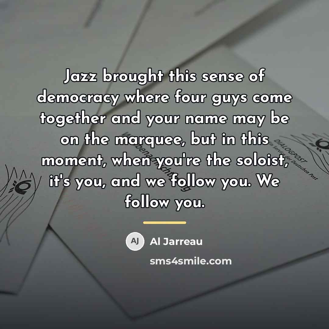 “Jazz brought this sense of democracy where four guys come…” quote by Al Jarreau