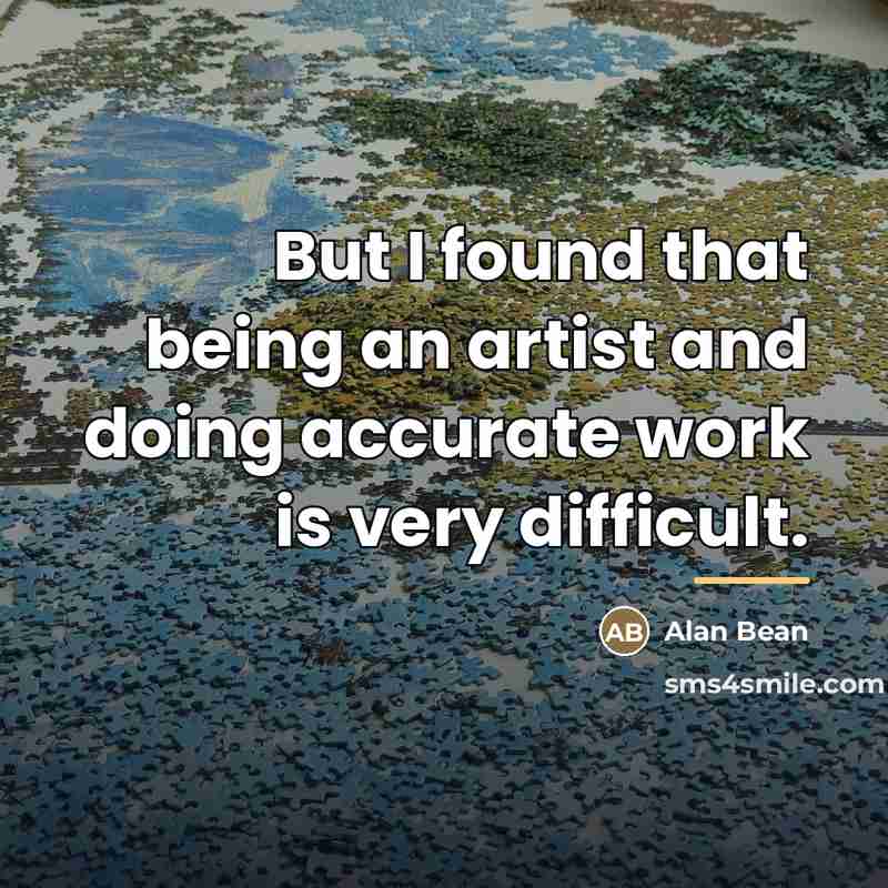 “But I found that being an artist and doing accurate…” quote by Alan Bean