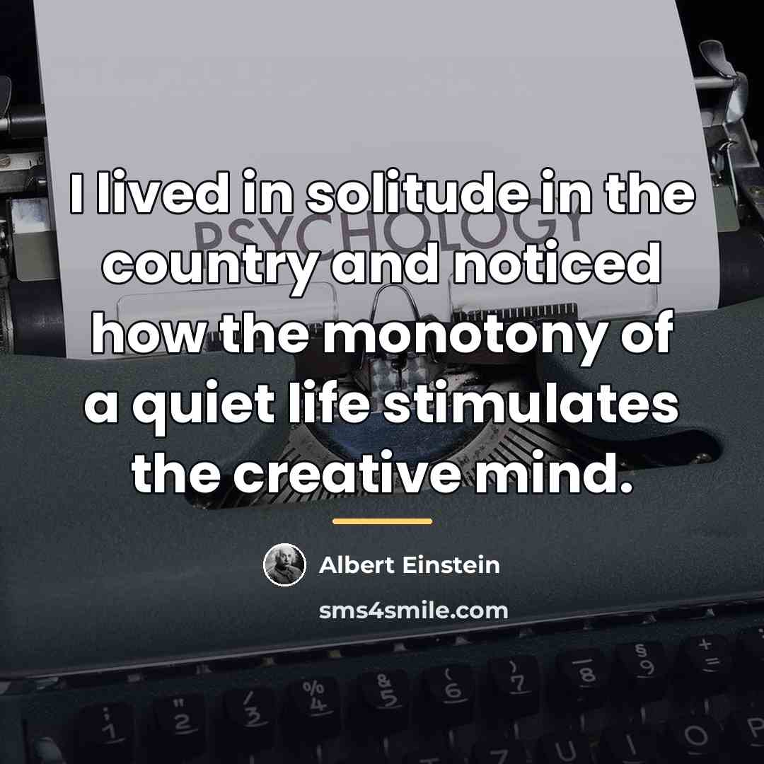 “I lived in solitude in the country and noticed how…” quote by Albert Einstein