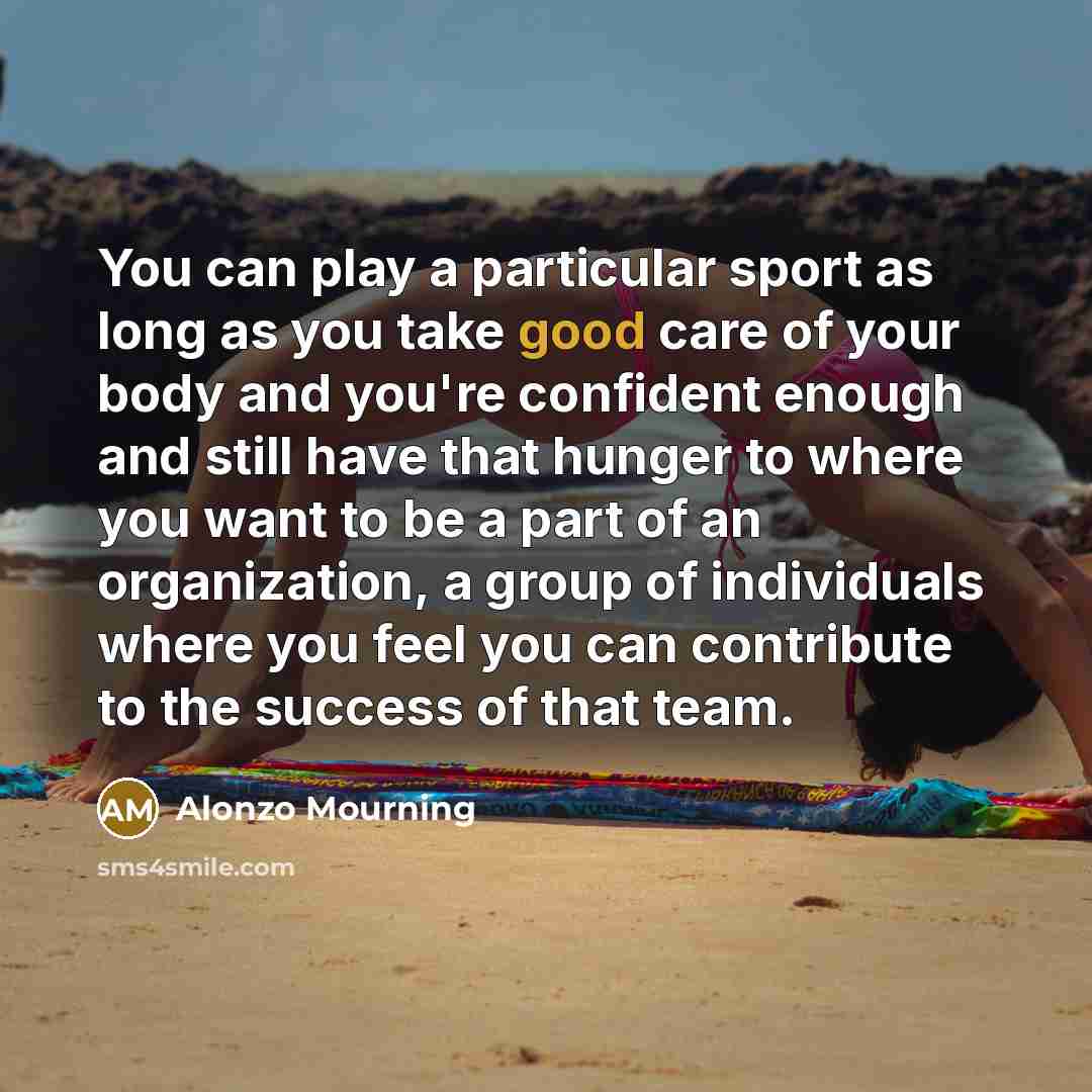 “You can play a particular sport as long as you…” quote by Alonzo Mourning
